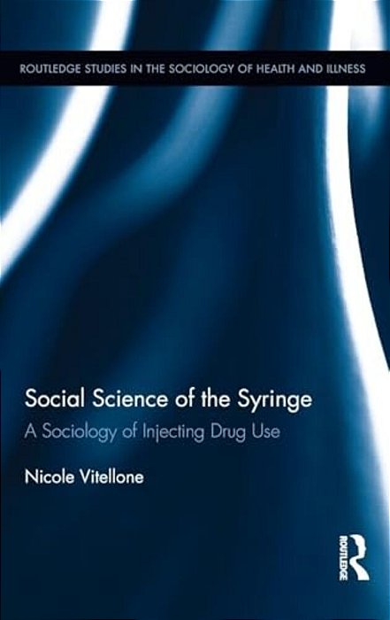 Social Science Of The Syringe: A Sociology Of Injecting Drug Use-..