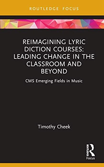 Reimagining Lyric Diction Courses: Leading Change In The Classroom And Beyond: Cms Emerging Fields In Music-..