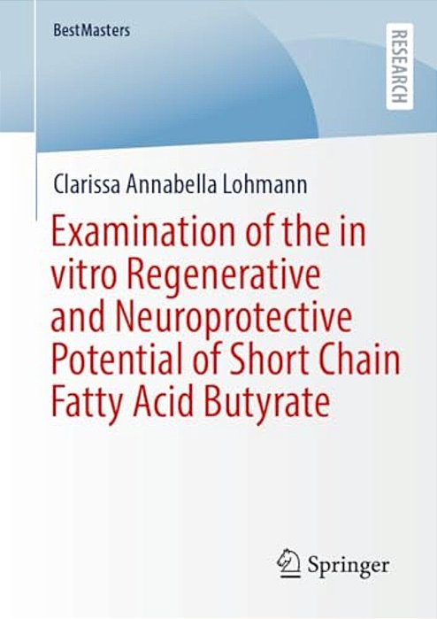 Examination Of The In Vitro Regenerative And Neuroprotective Potential Of Short Chain Fatty Acid Butyrate-..