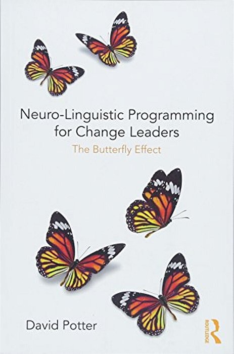 Neuro-Linguistic Programming For Change Leaders: The Butterfly Effect-..