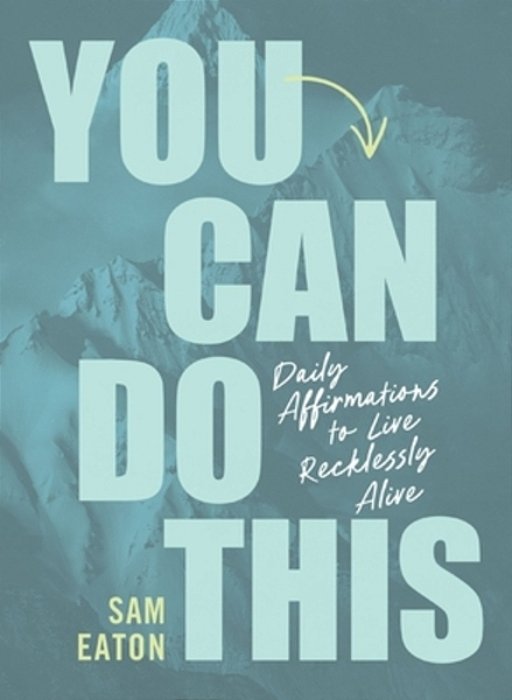 You Can Do This: Daily Affirmations To Live Recklessly Alive-..