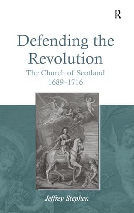 Defending The Revolution: The Church Of Scotland 1689?1716-..