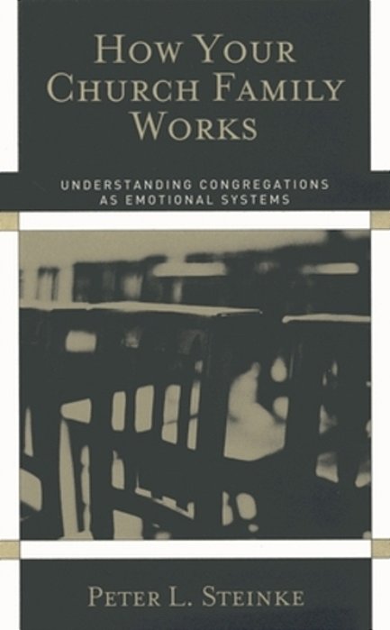 How Your Church Family Works: Understanding Congregations As Emotional Systems-..