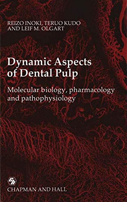 Dynamic Aspects Of Dental Pulp: Molecular Biology, Pharmacology And Pathophysiology-..
