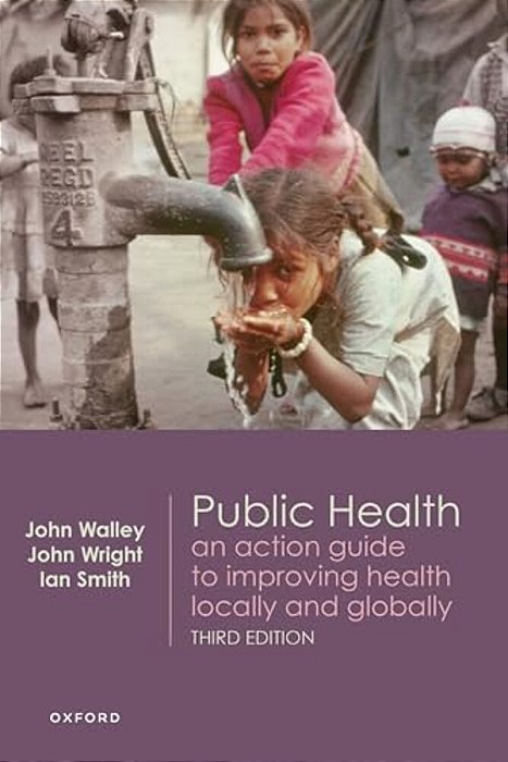 Public Health: An Action Guide To Improving Health Locally And Globally-..