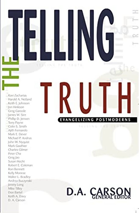 Telling The Truth: Evangelizing Postmoderns-..