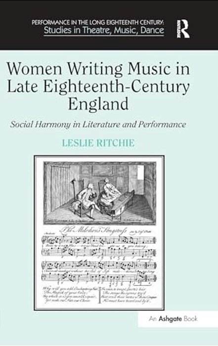 Women Writing Music In Late Eighteenth-Century England: Social Harmony In Literature And Performance-..