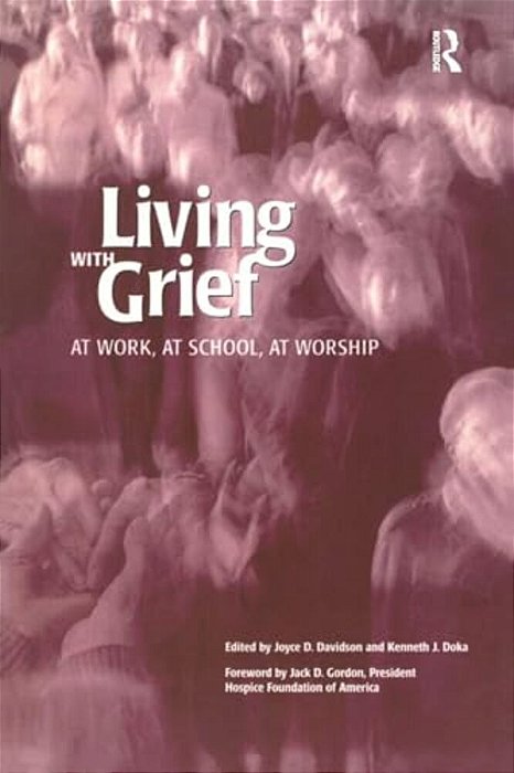 Living With Grief: At Work, At School, At Worship-..