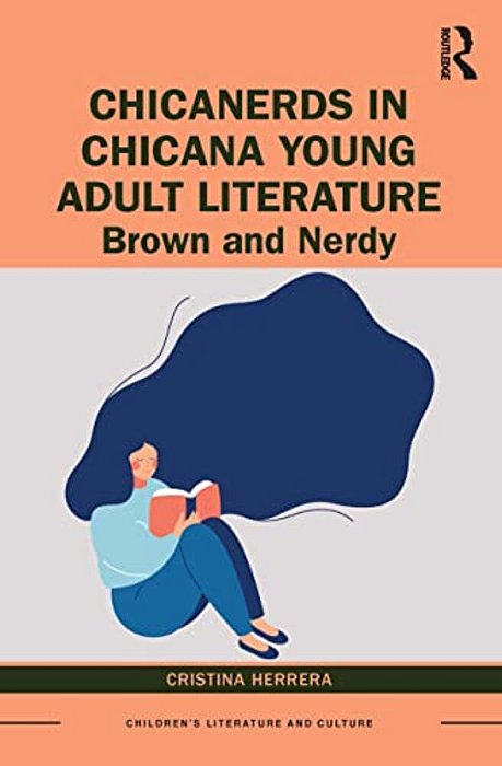 Chicanerds In Chicana Young Adult Literature: Brown And Nerdy-..