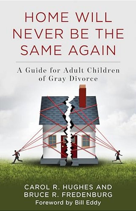 Home Will Never Be The Same Again: A Guide For Adult Children Of Gray Divorce-..