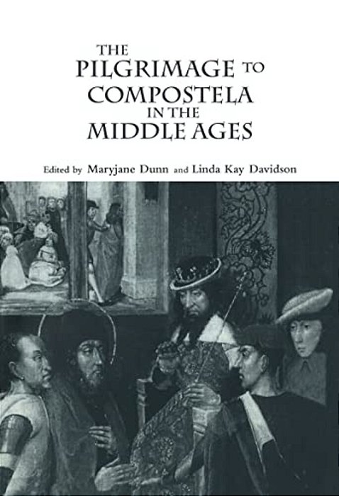 The Pilgrimage To Compostela In The Middle Ages: A Book Of Essays-..