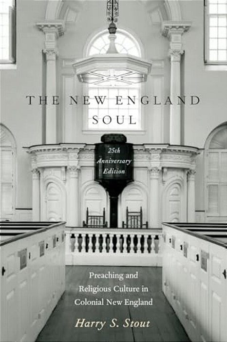 The New England Soul: Preaching And Religious Culture In Colonial New England-..