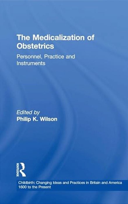 The Medicalization Of Obstetrics: Personnel, Practice And Instruments-..