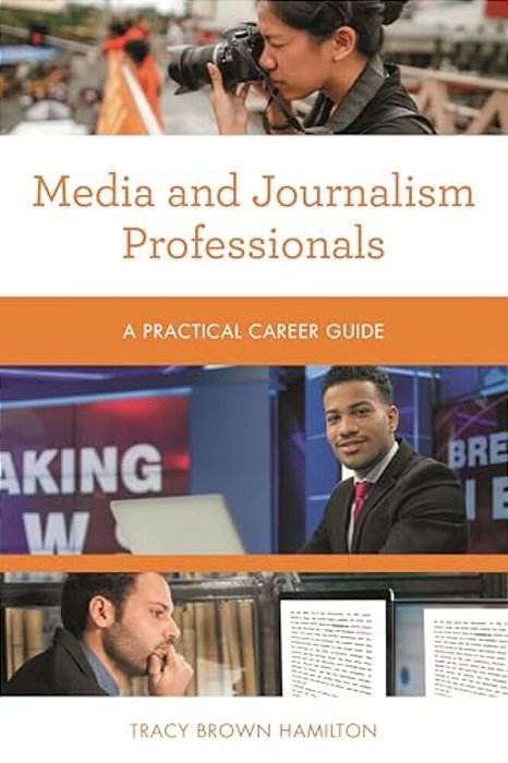 Media And Journalism Professionals: A Practical Career Guide-..