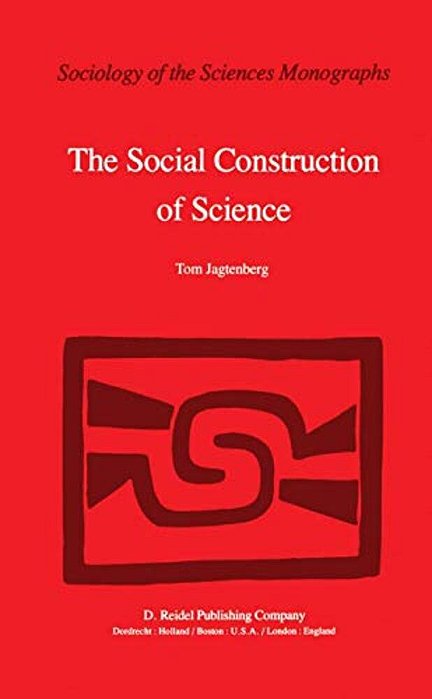 The Social Construction Of Science: A Comparative Study Of Goal Direction, Research Evolution And Legitimation-..