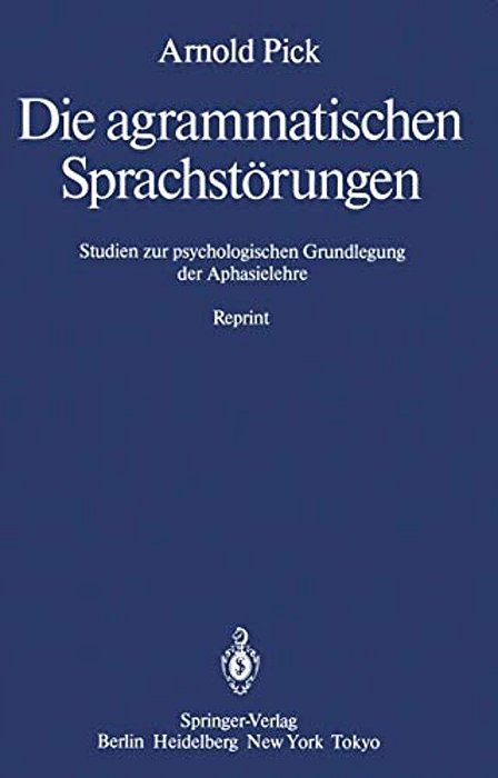 Die Agrammatischen Sprachstörungen: Studien Zur Psychologischen Grundlegung Der Aphasielehre-..