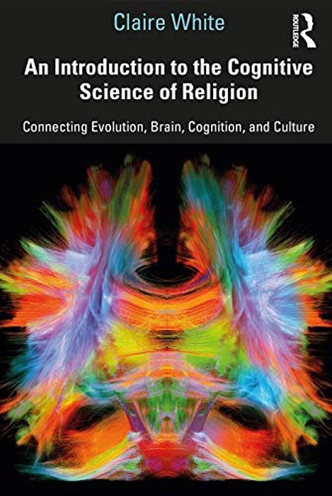 An Introduction To The Cognitive Science Of Religion: Connecting Evolution, Brain, Cognition And Culture-..