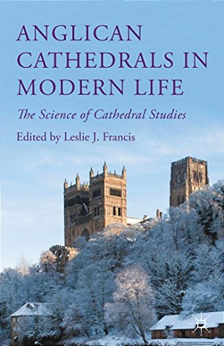 Anglican Cathedrals In Modern Life: The Science Of Cathedral Studies-..