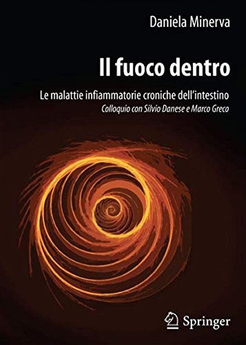 Il Fuoco Dentro: Le Malattie Infiammatorie Croniche Dell'Intestino Colloquio Con Silvio Danese E Marco Greco-..