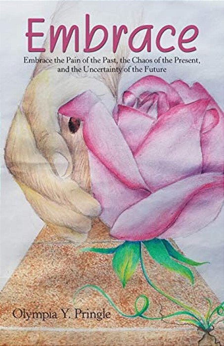 Embrace: Embrace The Pain Of The Past, The Chaos Of The Present, And The Uncertainty Of The Future-..