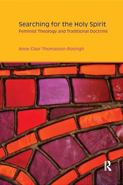 Searching For The Holy Spirit: Feminist Theology And Traditional Doctrine-..