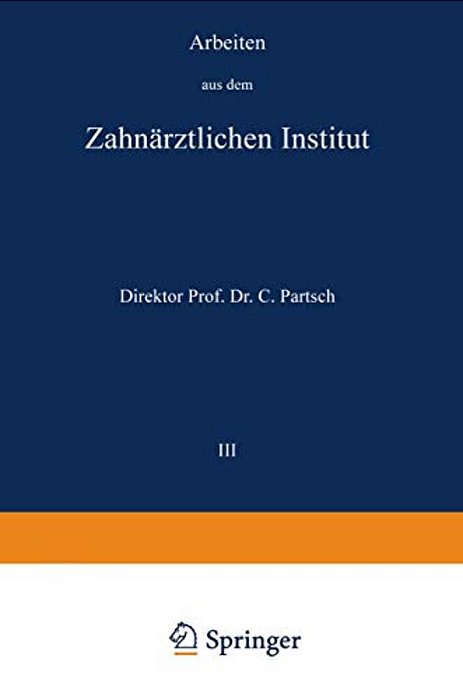 Arbeiten Aus Dem Zahnärztlichen Institut Der Universität Breslau: III. Band-..