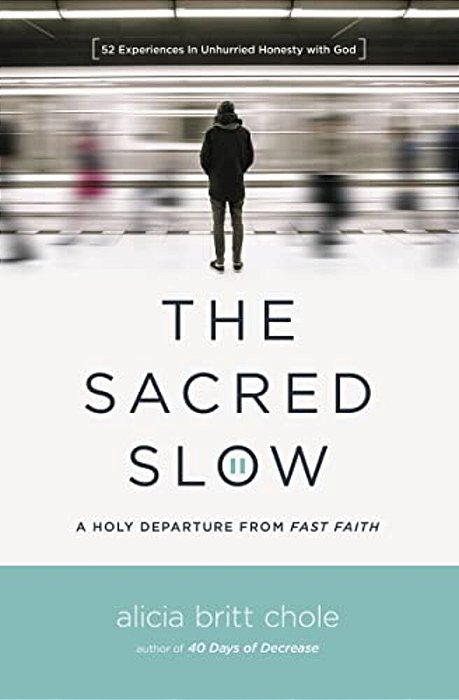 The Sacred Slow: A Holy Departure From Fast Faith-..