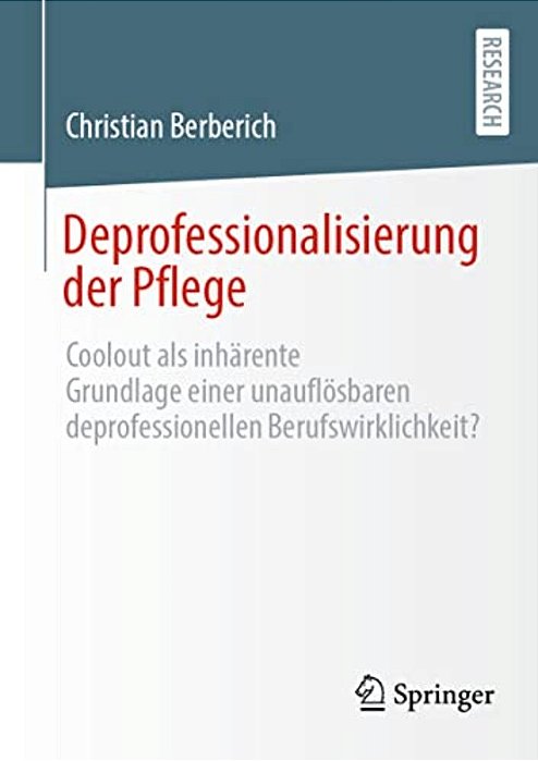 Deprofessionalisierung Der Pflege: Coolout Als Inhärente Grundlage Einer Unauflösbaren Deprofessionellen Berufswirklichkeit?-..