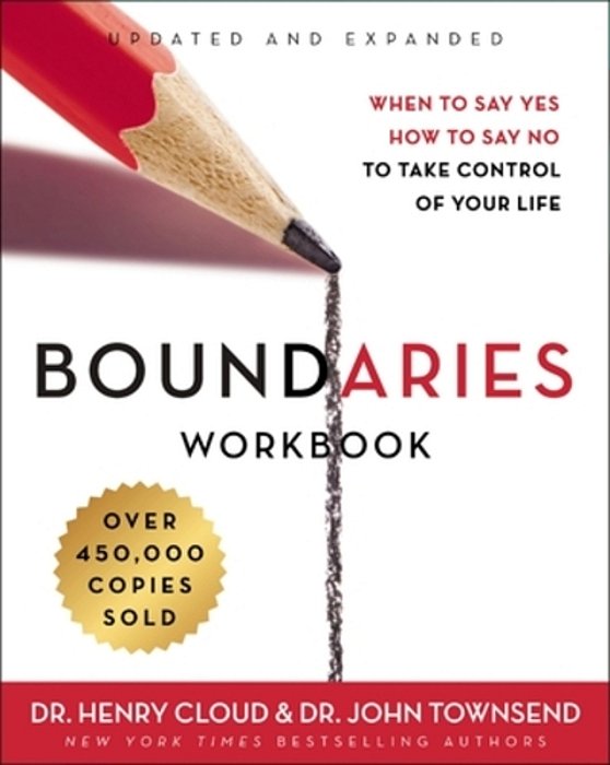 Boundaries Workbook: When To Say Yes, How To Say No To Take Control Of Your Life-..