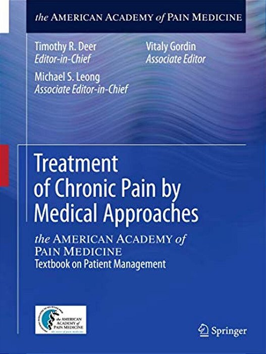 Treatment Of Chronic Pain By Medical Approaches: The American Academy Of Pain Medicine Textbook On Patient Management-..
