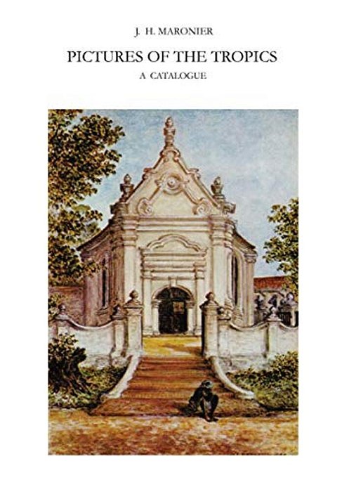 Pictures Of The Tropics: A Catalogue Of Drawings, Water-Colours, Paintings And Sculptures In The Collection Of The Royal Institute Of Linguistics And-..