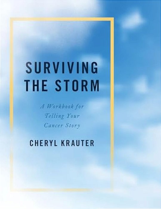 Surviving The Storm: A Workbook For Telling Your Cancer Story-..