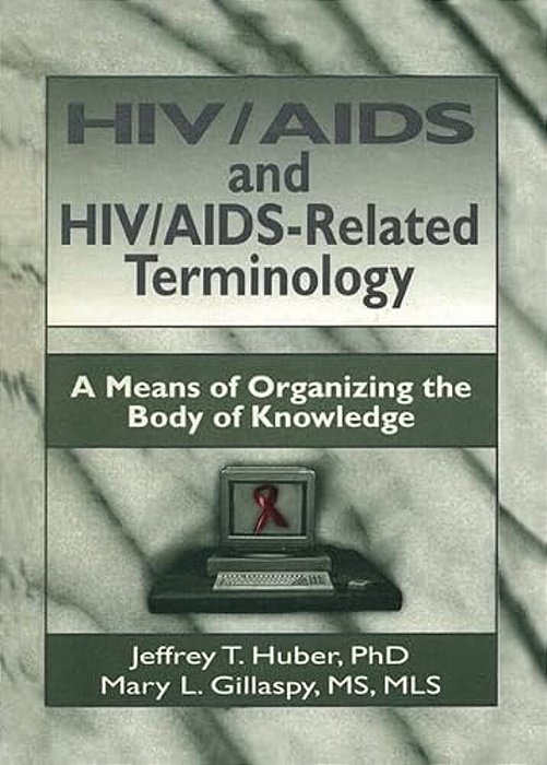 Hiv/Aids And Hiv/Aids-Related Terminology: A Means Of Organizing The Body Of Knowledge-..
