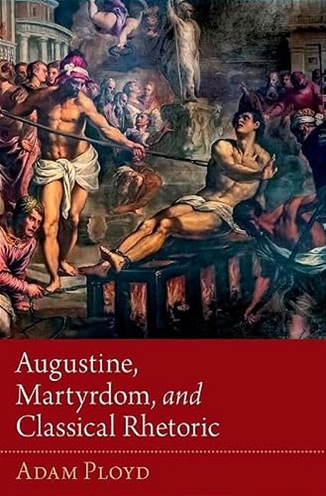 Augustine, Martyrdom, And Classical Rhetoric-..