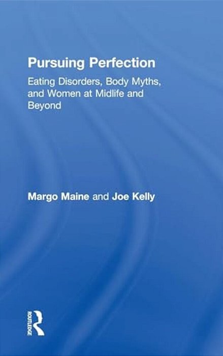 Pursuing Perfection: Eating Disorders, Body Myths, And Women At Midlife And Beyond-..