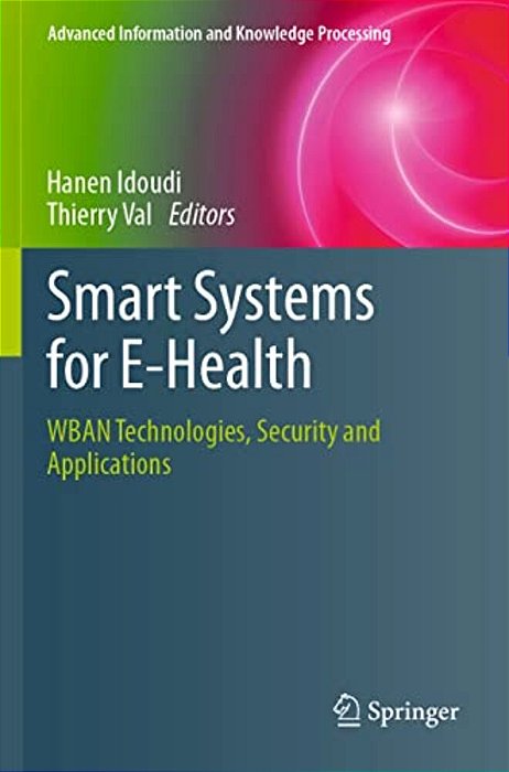 Smart Systems For E-Health: Wban Technologies, Security And Applications-..
