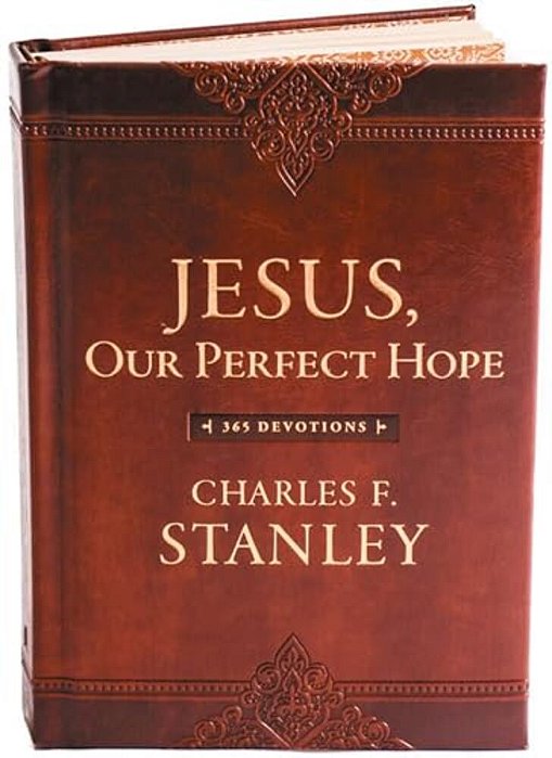 Jesus, Our Perfect Hope: A Daily Devotional For Finding Confidence And Encouragement In God's Promises (365 Devotions - Inspiration For Every Day Of T-..