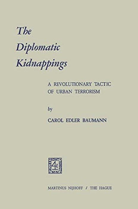 The Diplomatic Kidnappings: A Revolutionary Tactic Of Urban Terrorism-..