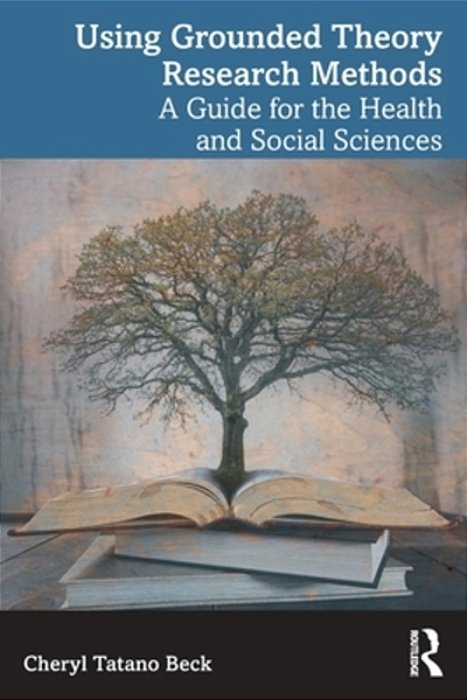 Using Grounded Theory Research Methods: A Guide For The Health And Social Sciences-..