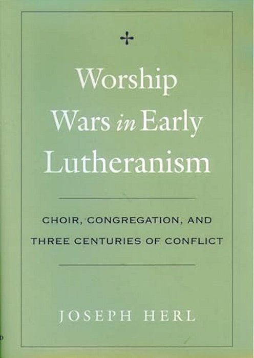 Worship Wars In Early Lutheranism: Choir, Congregation And Three Centuries Of Conflict-..