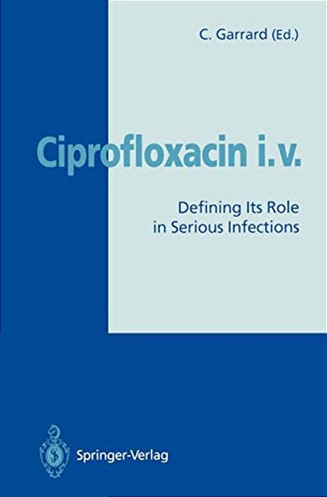 Ciprofloxacin I. V.: Defining Its Role In Serious Infections-..