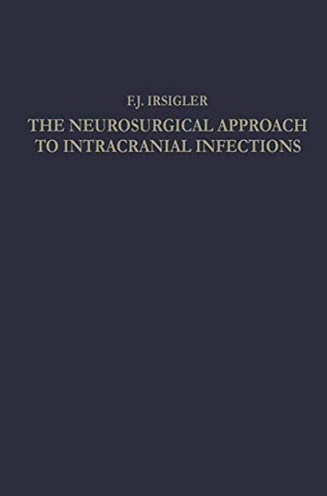 The Neurosurgical Approach To Intracranial Infections: A Review Of Personal Experiences 1940-1960-..