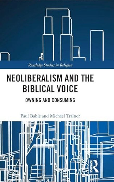 Neoliberalism And The Biblical Voice: Owning And Consuming-..