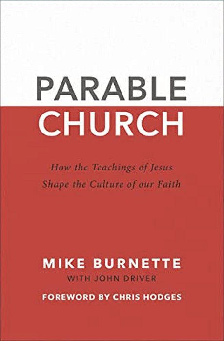Parable Church: How The Teachings Of Jesus Shape The Culture Of Our Faith-..