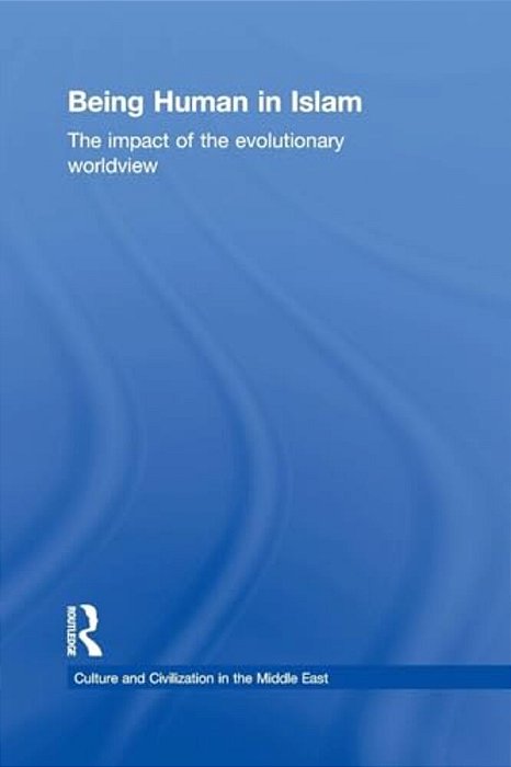 Being Human In Islam: The Impact Of The Evolutionary Worldview-..