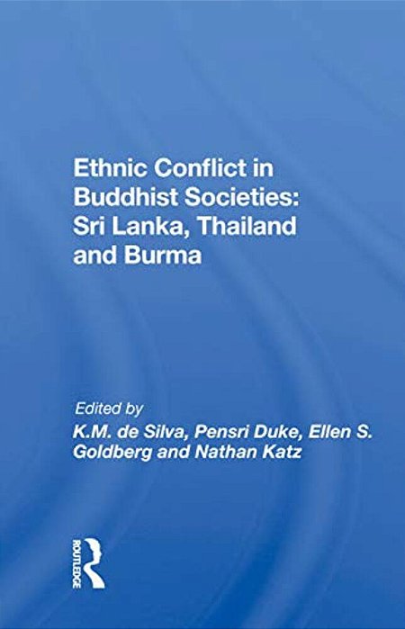 Ethnic Conflict In Buddhist Societies: Sri Lanka, Thailand, Burma-..