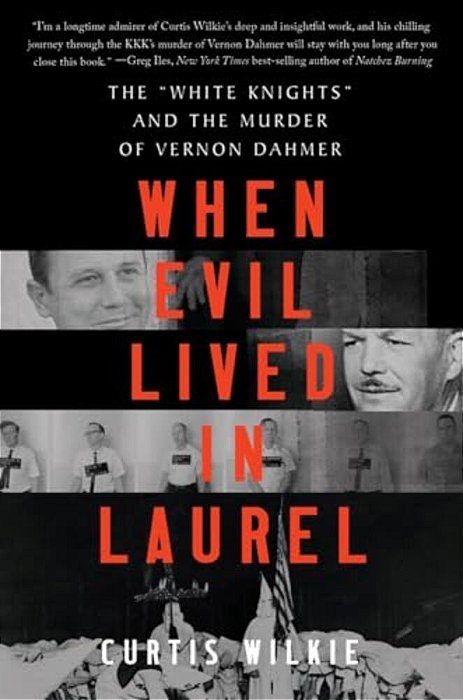 When Evil Lived In Laurel: The White Knights And The Murder Of Vernon Dahmer-..