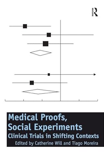 Medical Proofs, Social Experiments: Clinical Trials In Shifting Contexts-..