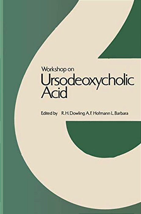 Workshop On Ursodeoxycholic Acid: Workshop Held In Cortina D'Ampezzo, March 1978-..