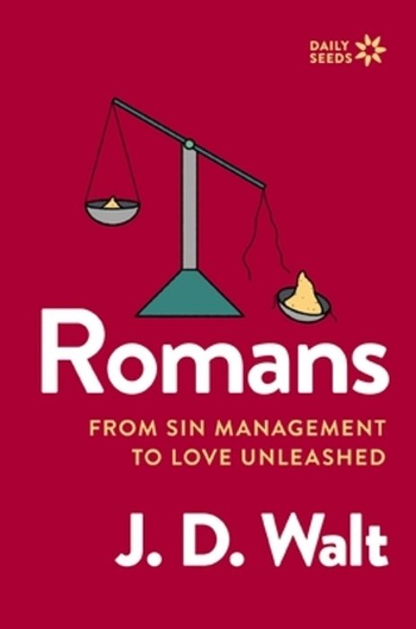 Romans: From Sin Management To Love Unleashed-..